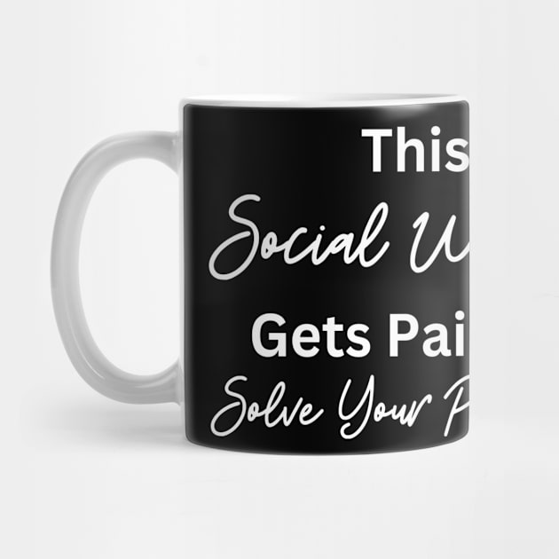 Funny Social Worker Quote This Social Worker Gets Paid To Solve Your Problems by Chey Creates Clothes